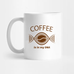 Coffee is in my DNA. Coffee lovers Mug